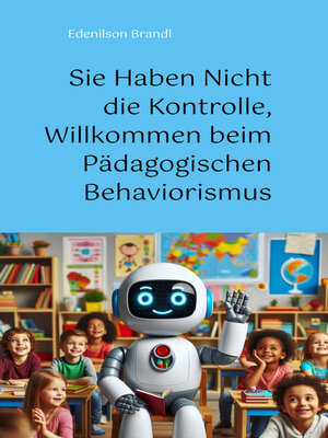 cover image of Sie Haben Nicht die Kontrolle, Willkommen beim Pädagogischen Behaviorismus